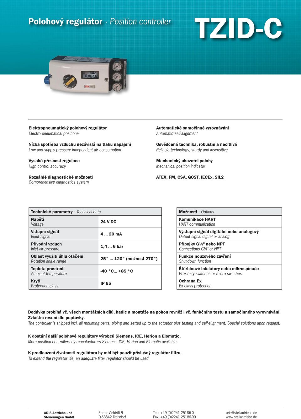 Osvědčená technika, robustní a necitlivá Reliable technology, sturdy and insensitive Mechanický ukazatel polohy Mechanical position indicator ATEX, FM, CSA, GOST, IECEx, SIL2 Technické parametry