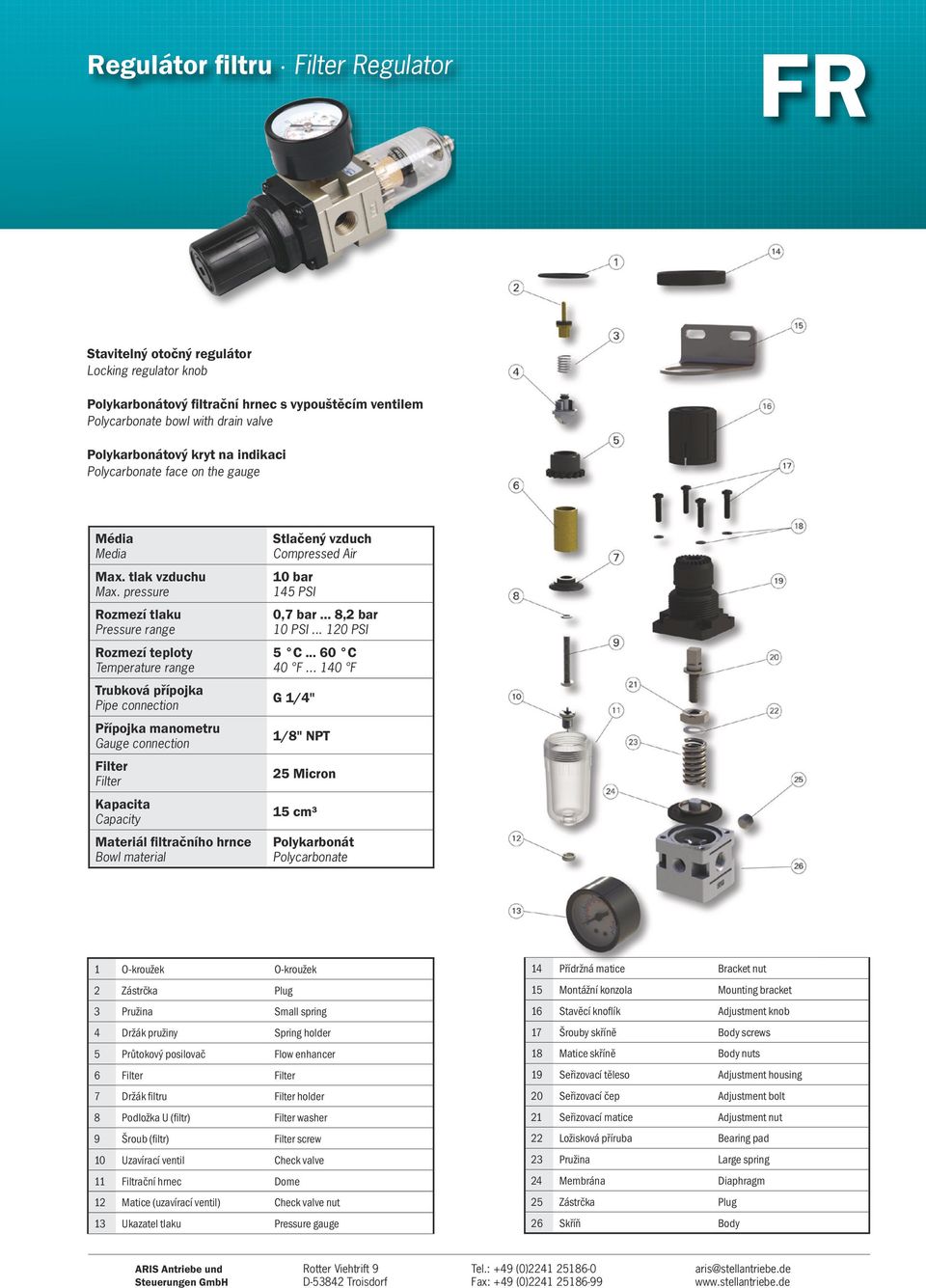 pressure Rozmezí tlaku Pressure range Trubková přípojka Pipe connection Přípojka manometru Gauge connection Filter Filter Kapacita Capacity Materiál filtračního hrnce Bowl material Stlačený vzduch