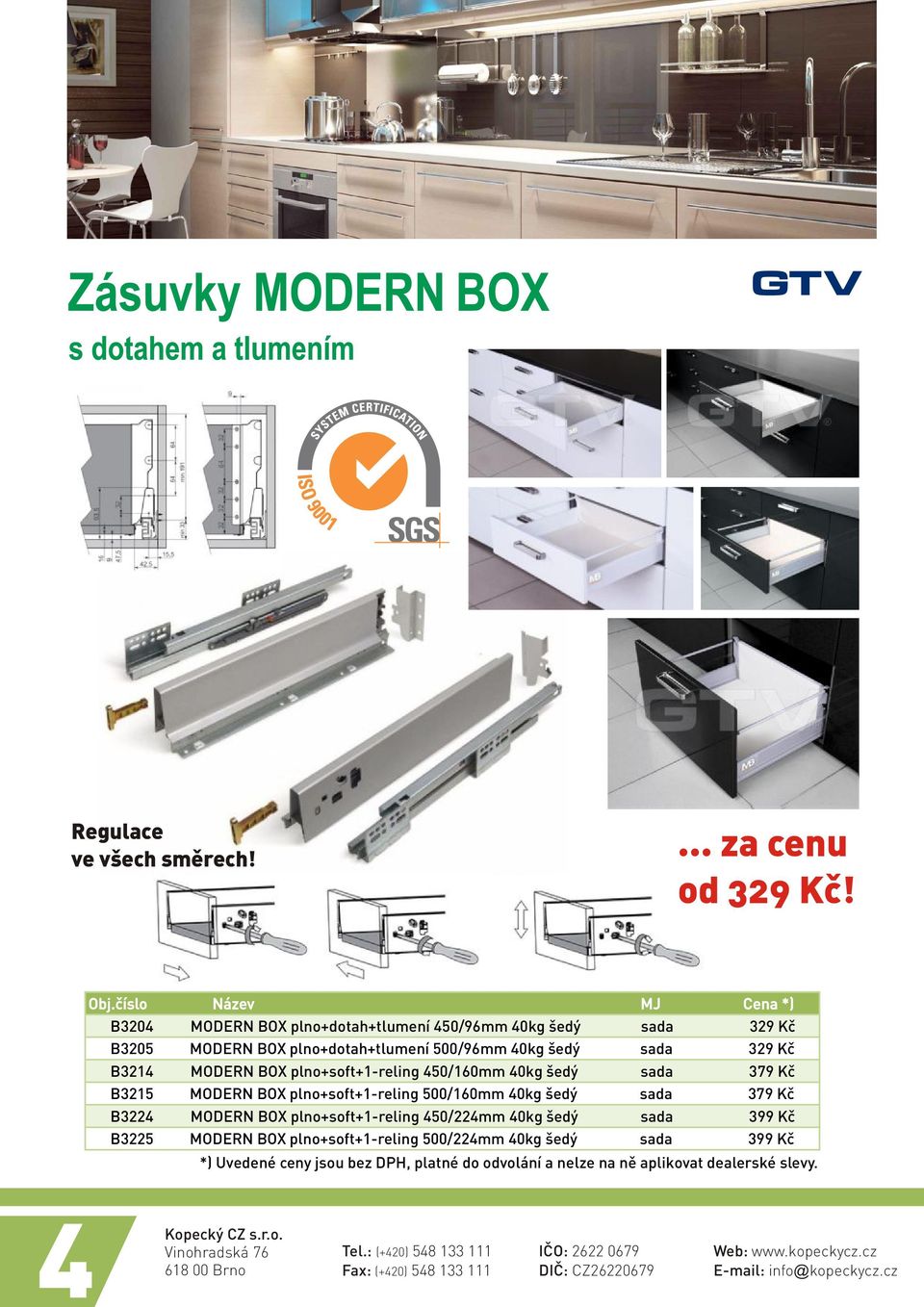 šedý sada 329 Kè B3214 MODERN BOX plno+soft+1-reling 450/160mm 40kg šedý sada 379 Kè B3215 MODERN BOX plno+soft+1-reling 500/160mm 40kg šedý