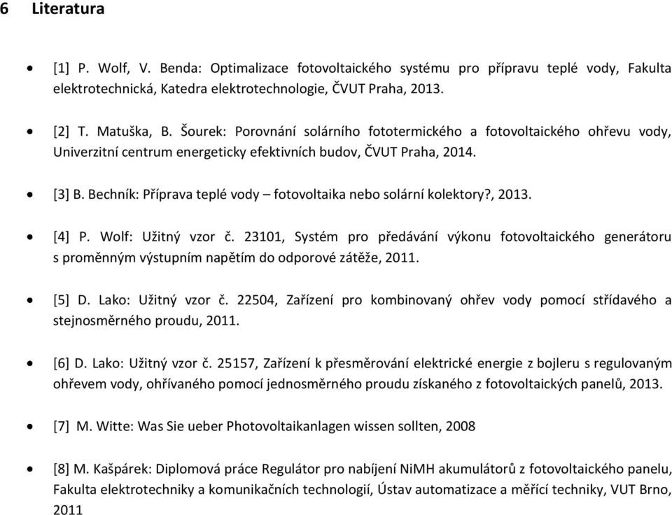 Bechník: Příprava teplé vody fotovoltaika nebo solární kolektory?, 2013. [4] P. Wolf: Užitný vzor č.