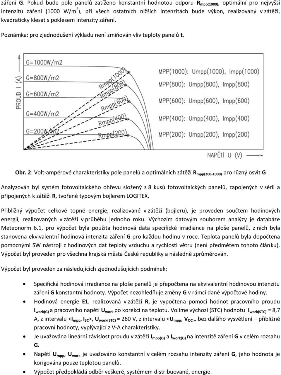 zátěži, kvadraticky klesat s poklesem intenzity záření. Poznámka: pro zjednodušení výkladu není zmiňován vliv teploty panelů t. Obr.