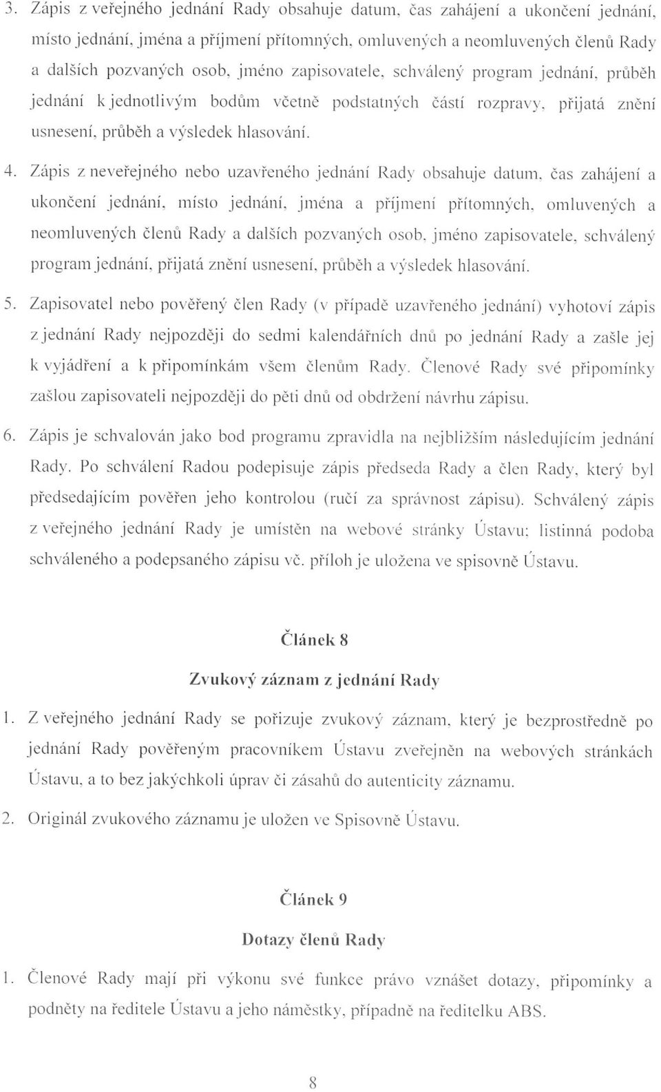 p růbě h jed nání k jednot livým bod ů m vče t n ě podstatných čá stí rozpravy. přijat á zněn í usnesení. p r ůběh a výsledek hlasová ni. 4.