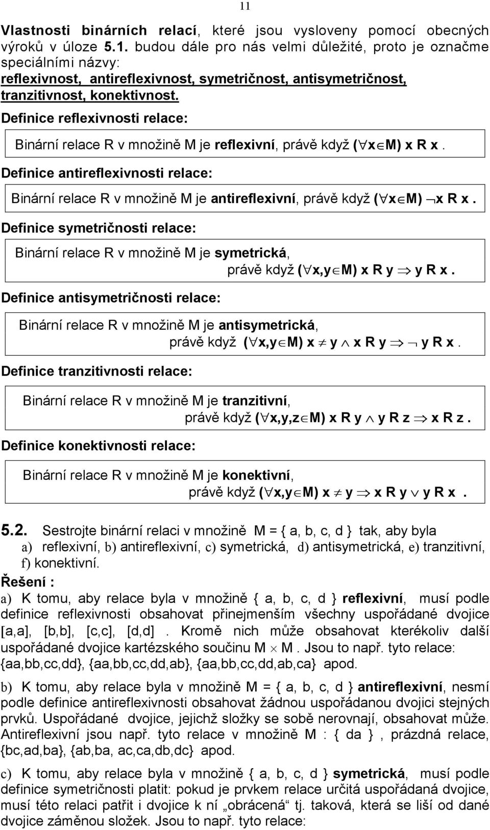 Definice antireflexivnosti relace: Binární relace R v množině M je antireflexivní, právě když ( x M) x R x.