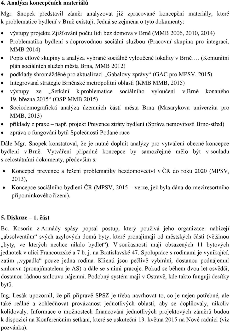 MMB 2014) Popis cílové skupiny a analýza vybrané sociálně vyloučené lokality v Brně.