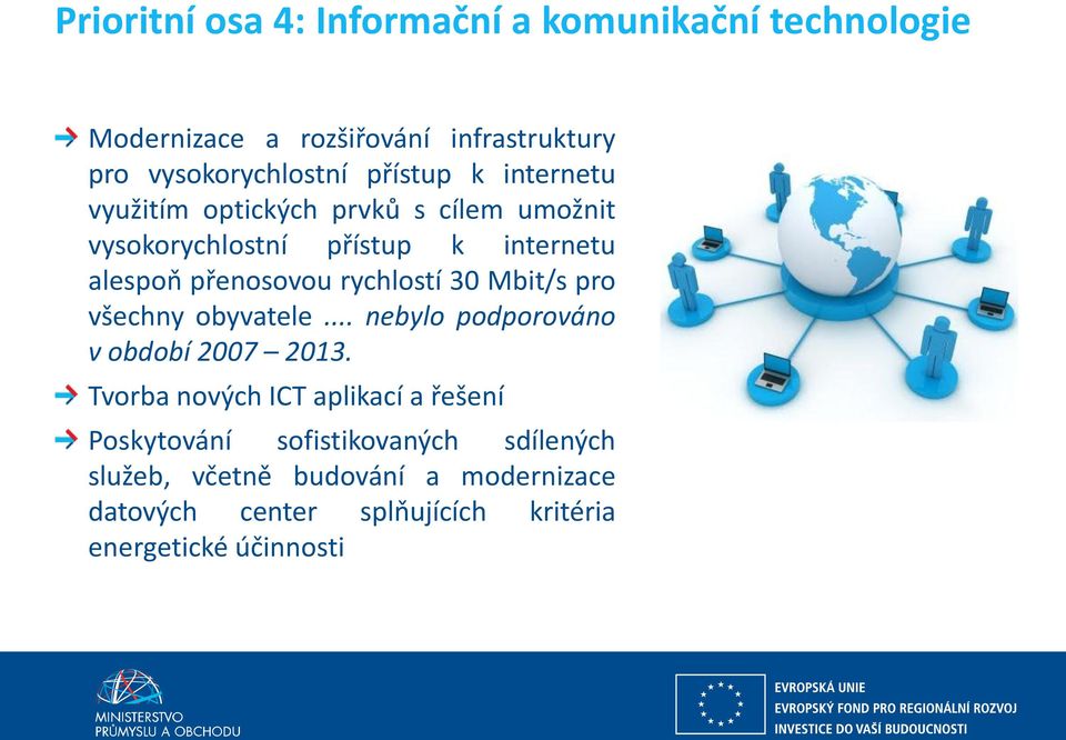 rychlostí 30 Mbit/s pro všechny obyvatele... nebylo podporováno v období 2007 2013.