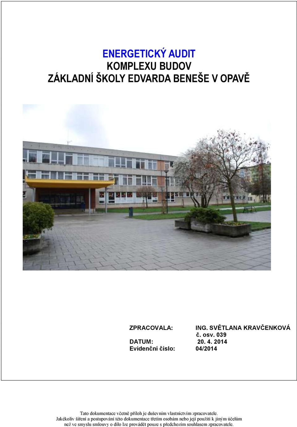 2014 Evidenční číslo: 04/2014 Tato dokumentace včetně příloh je duševním vlastnictvím zpracovatele.