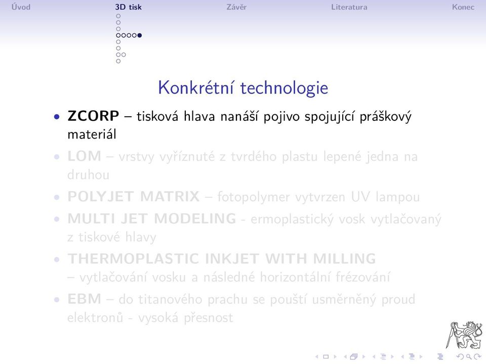 - ermoplastický vosk vytlačovaný z tiskové hlavy THERMOPLASTIC INKJET WITH MILLING vytlačování vosku a