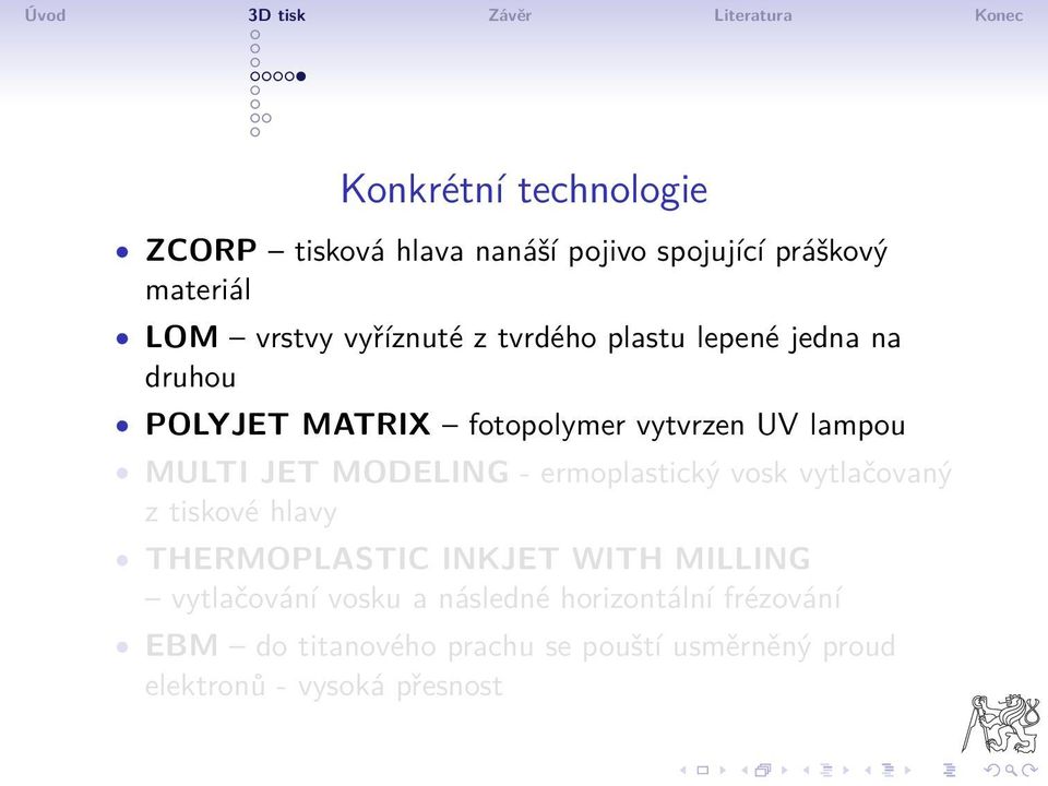 - ermoplastický vosk vytlačovaný z tiskové hlavy THERMOPLASTIC INKJET WITH MILLING vytlačování vosku a