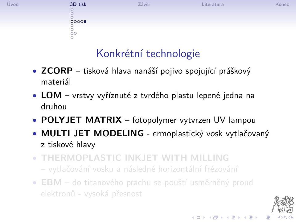 - ermoplastický vosk vytlačovaný z tiskové hlavy THERMOPLASTIC INKJET WITH MILLING vytlačování vosku a