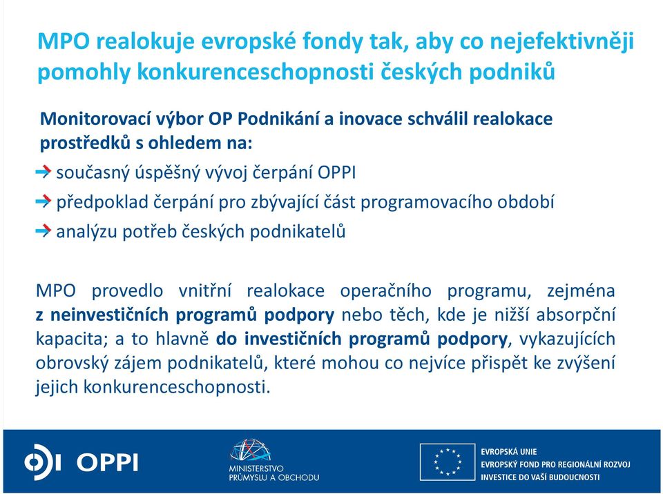 podnikatelů MPO provedlo vnitřní realokace operačního programu, zejména z neinvestičních programů podpory nebo těch, kde je nižší absorpční kapacita; a