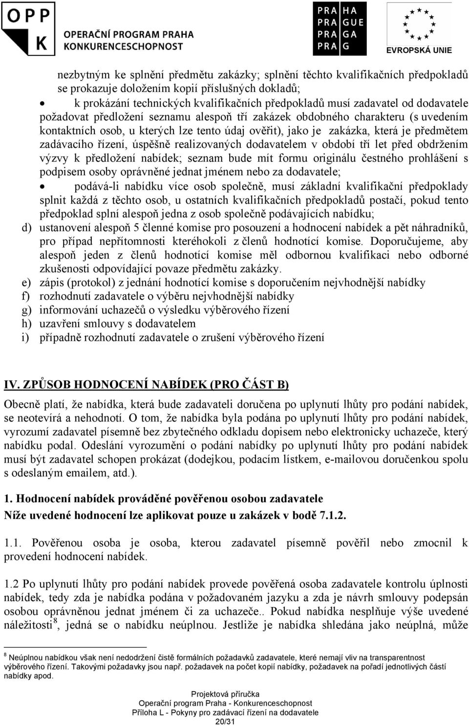 úspěšně realizovaných dodavatelem v období tří let před obdržením výzvy k předložení nabídek; seznam bude mít formu originálu čestného prohlášení s podpisem osoby oprávněné jednat jménem nebo za