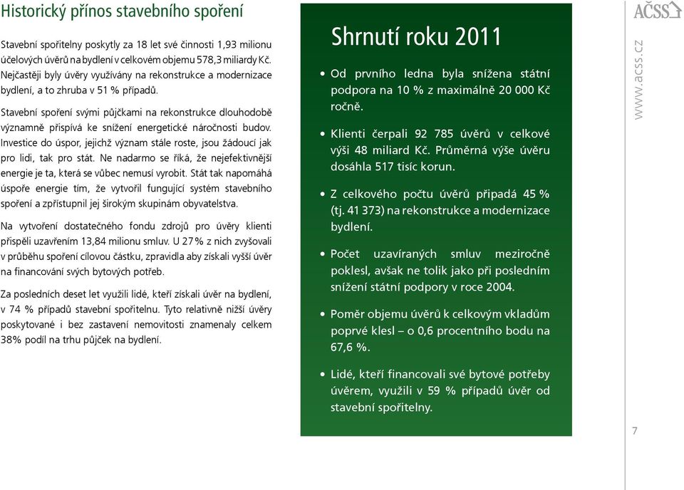 Stavební spoření svými půjčkami na rekonstrukce dlouhodobě významně přispívá ke snížení energetické náročnosti budov.