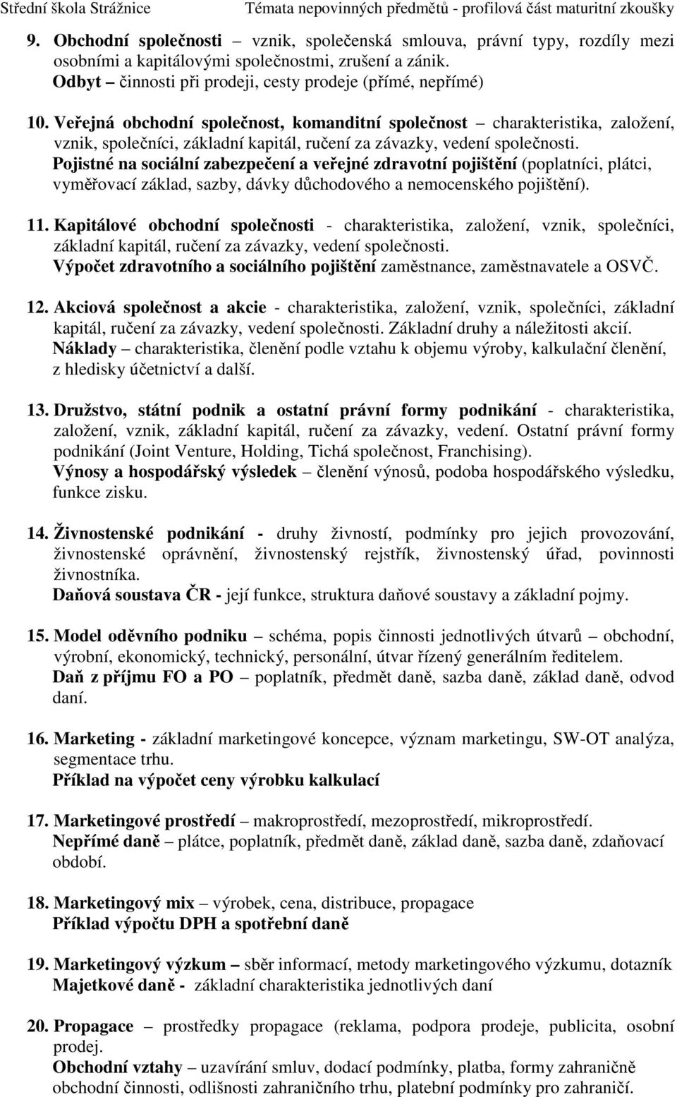 Pojistné na sociální zabezpečení a veřejné zdravotní pojištění (poplatníci, plátci, vyměřovací základ, sazby, dávky důchodového a nemocenského pojištění). 11.