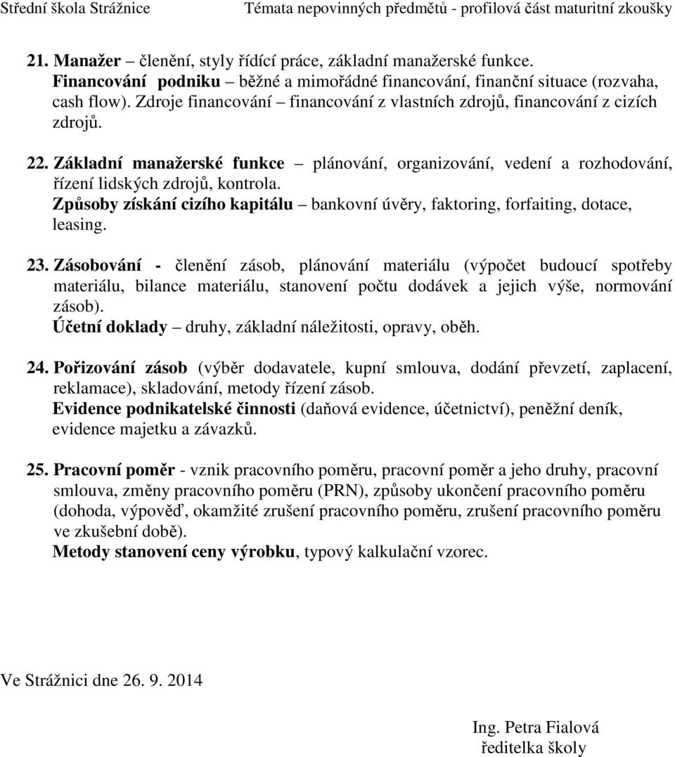 Způsoby získání cizího kapitálu bankovní úvěry, faktoring, forfaiting, dotace, leasing. 23.