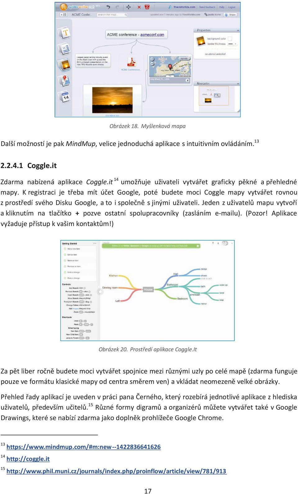 K registraci je třeba mít účet Google, poté budete moci Coggle mapy vytvářet rovnou z prostředí svého Disku Google, a to i společně s jinými uživateli.