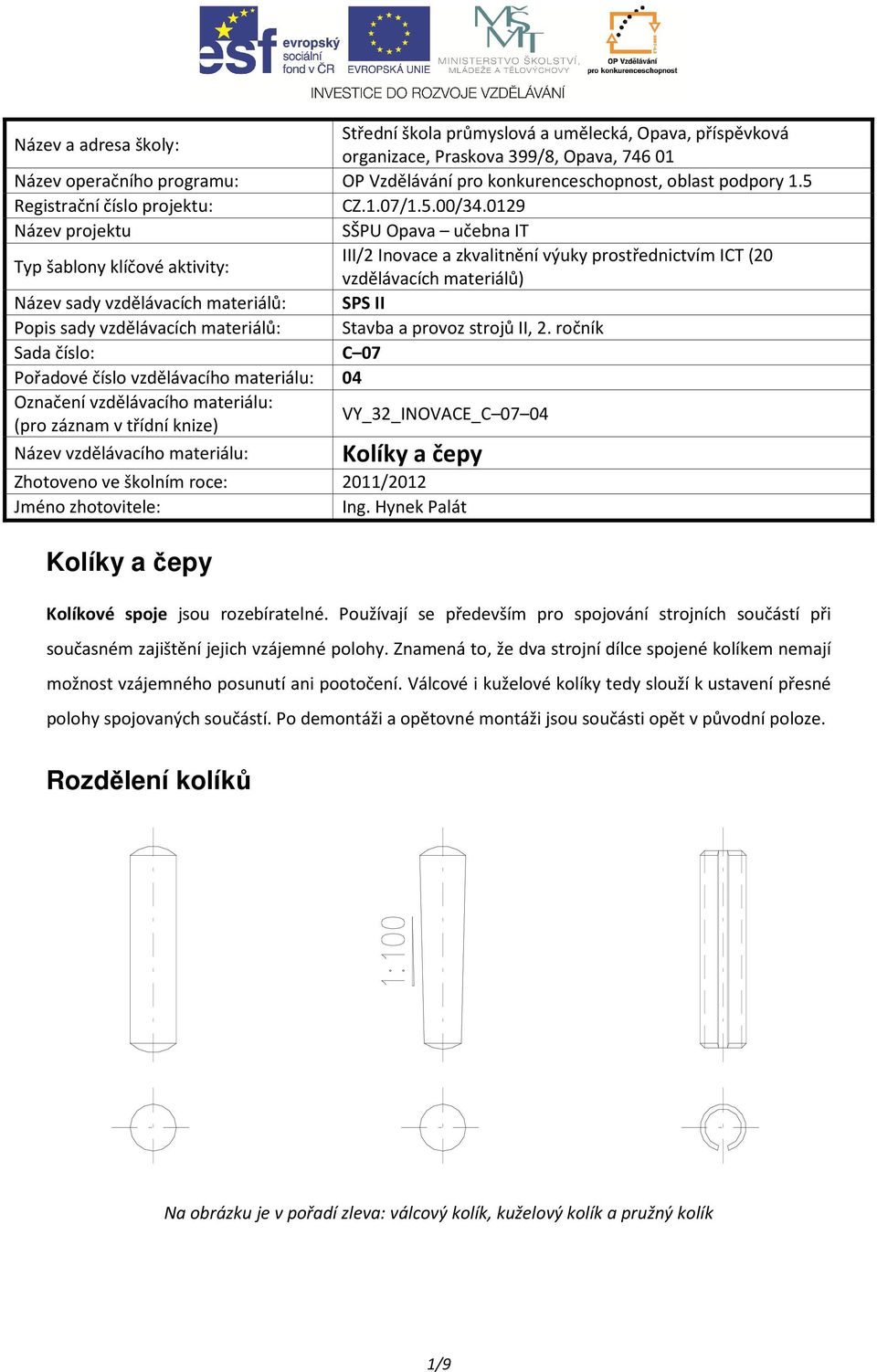 0129 Název projektu SŠPU Opava učebna IT Typ šablony klíčové aktivity: III/2 Inovace a zkvalitnění výuky prostřednictvím ICT (20 vzdělávacích materiálů) Název sady vzdělávacích materiálů: SPS II