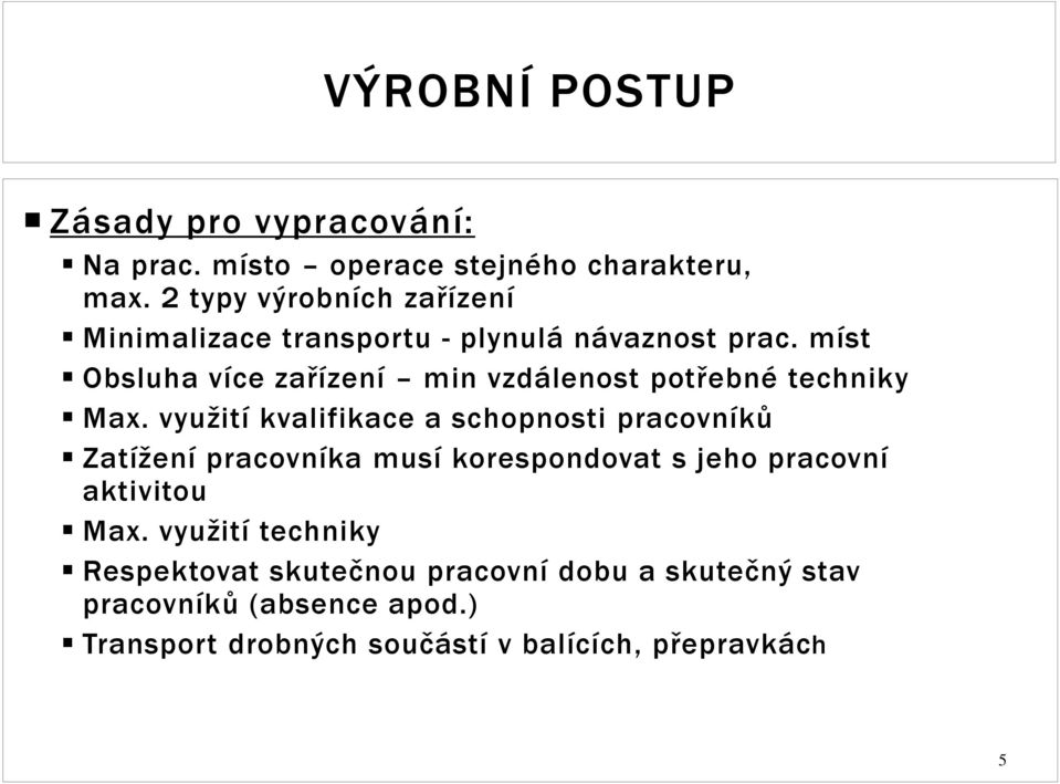 míst Obsluha více zařízení min vzdálenost potřebné techniky Max.