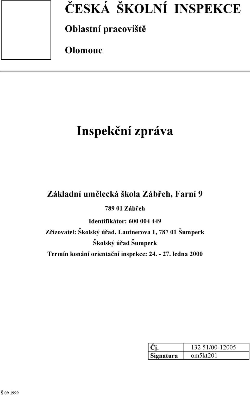 Zřizovatel: Školský úřad, Lautnerova 1, 787 01 Šumperk Školský úřad Šumperk