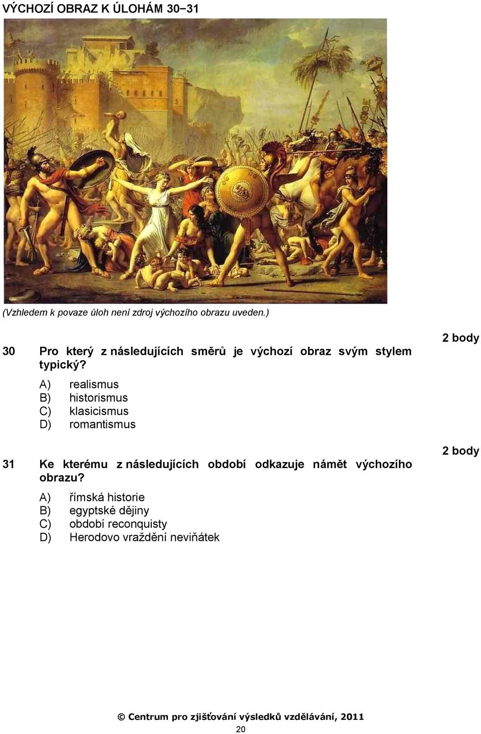 A) realismus B) historismus C) klasicismus D) romantismus 31 Ke kterému z následujících období