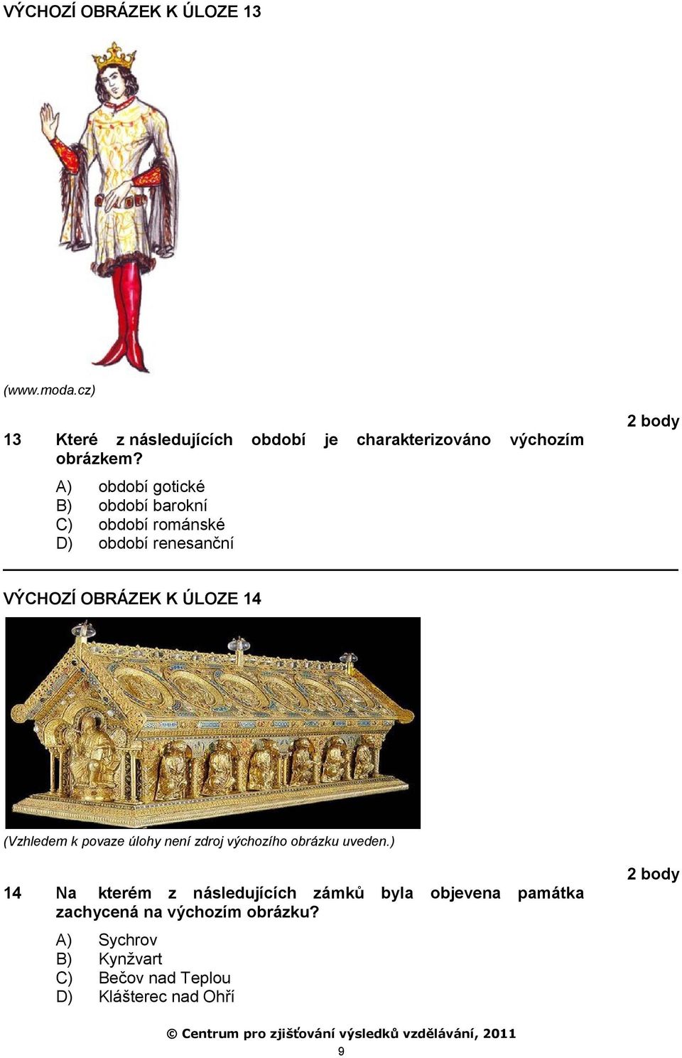 A) období gotické B) období barokní C) období románské D) období renesanční VÝCHOZÍ OBRÁZEK K ÚLOZE 14