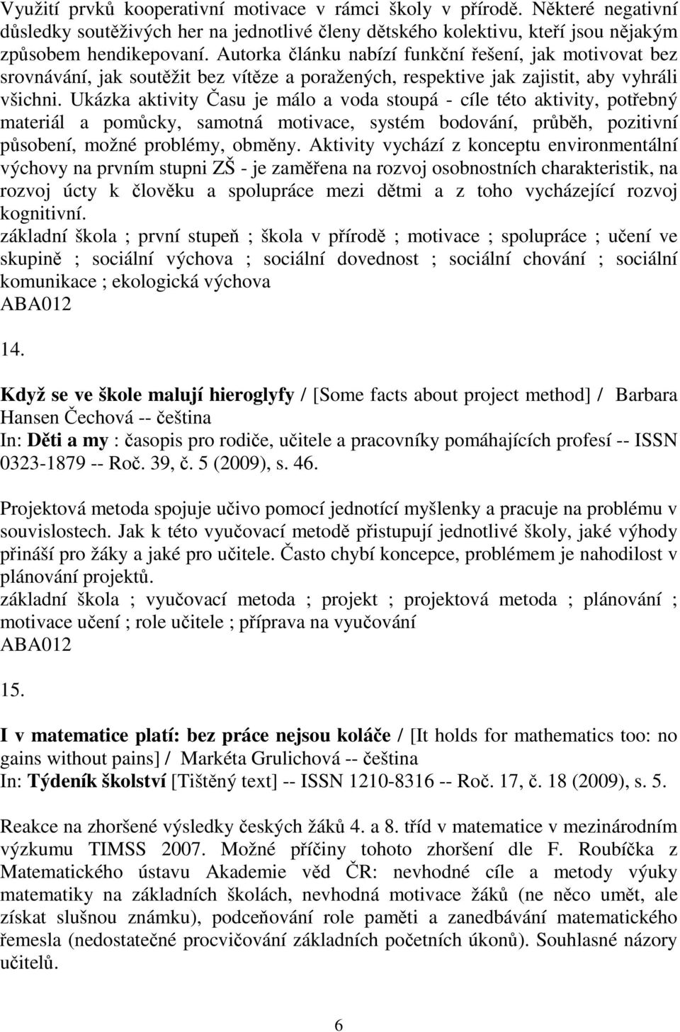 Ukázka aktivity asu je málo a voda stoupá - cíle této aktivity, potebný materiál a pomcky, samotná motivace, systém bodování, prbh, pozitivní psobení, možné problémy, obmny.