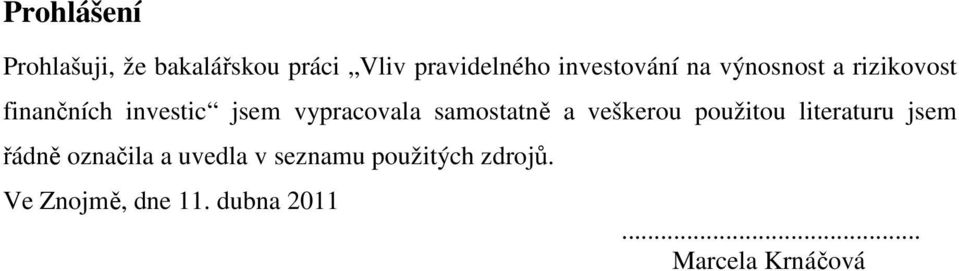 vypracovala samostatně a veškerou použitou literaturu jsem řádně