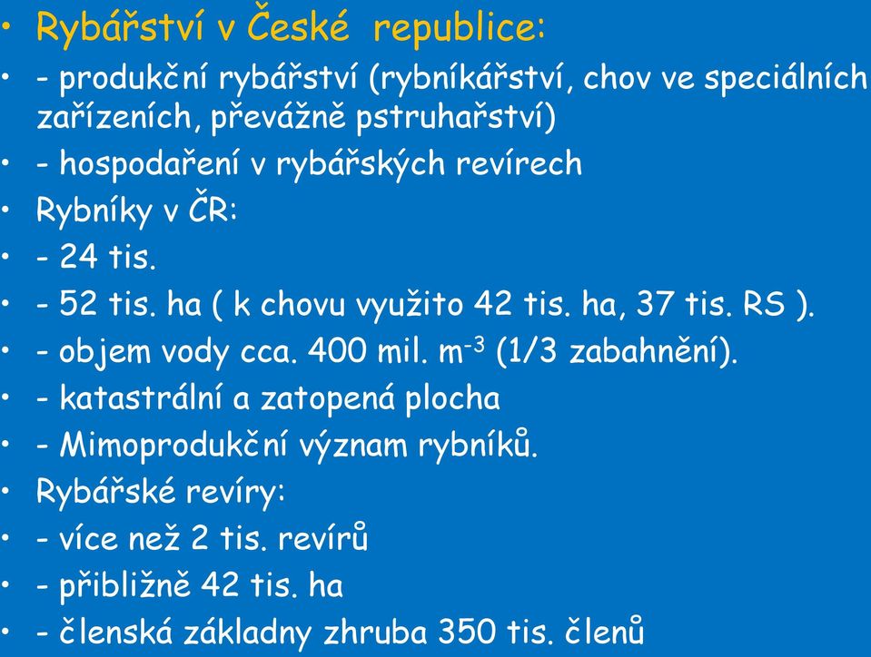 ha, 37 tis. RS ). - objem vody cca. 400 mil. m -3 (1/3 zabahnění).