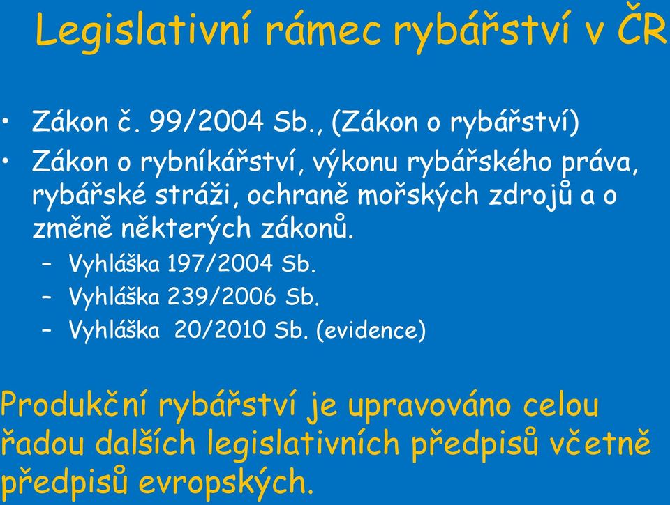 mořských zdrojů a o změně některých zákonů. Vyhláška 197/2004 Sb. Vyhláška 239/2006 Sb.