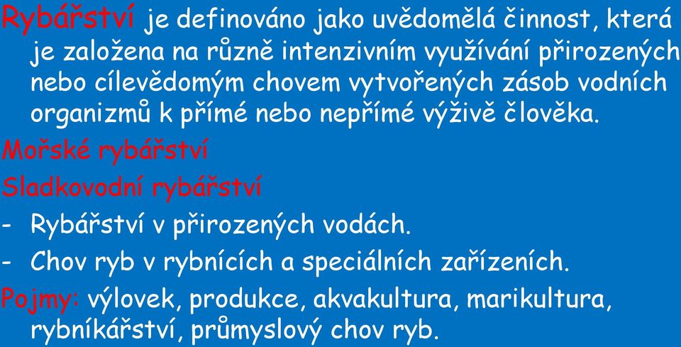 člověka. Mořské rybářství Sladkovodní rybářství - Rybářství v přirozených vodách.