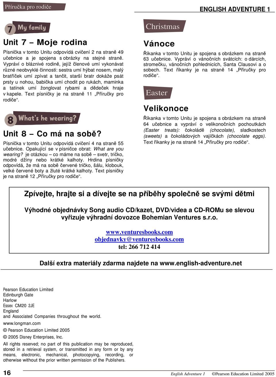 rukách, maminka a tatínek umí žonglovat rybami a ddeek hraje v kapele. Text písniky je na stran 11 Píruky pro rodie. Unit 8 Co má na sob? Písnika v tomto Unitu odpovídá cviení 4 na stran 55 uebnice.