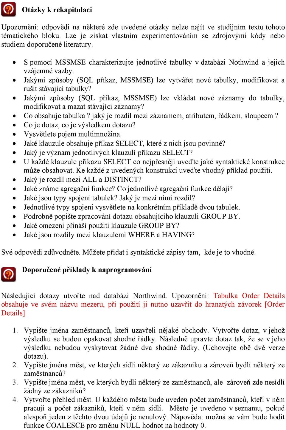 Jakými způsoby (SQL příkaz, MSSMSE) lze vytvářet nové tabulky, modifikovat a rušit stávající tabulky?