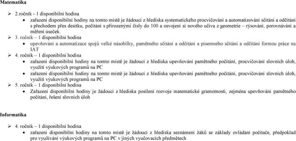 přirozenými čísly do 100 a osvojení si nového učiva z geometrie rýsování, porovnávání a měření úseček. 3.