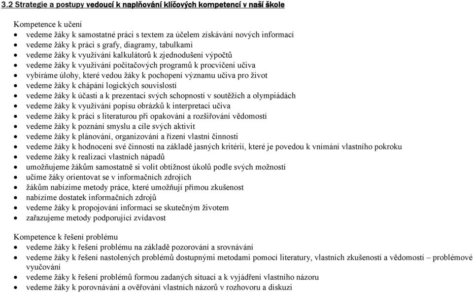 významu učiva pro život vedeme žáky k chápání logických souvislostí vedeme žáky k účasti a k prezentaci svých schopností v soutěžích a olympiádách vedeme žáky k využívání popisu obrázků k