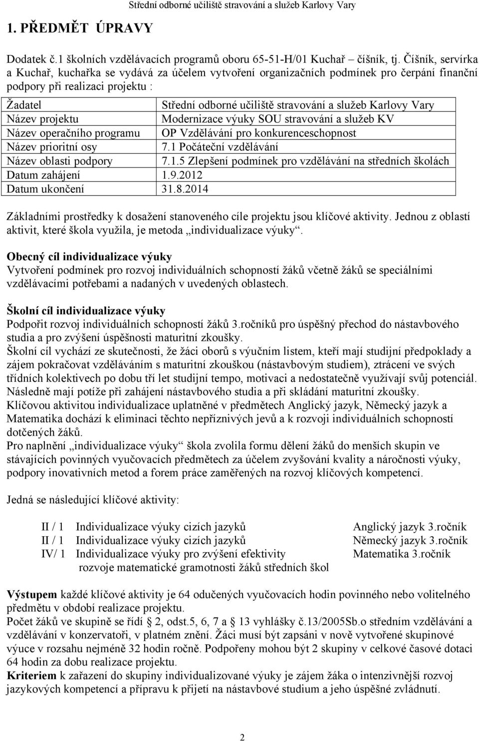 Karlovy Vary Název projektu Modernizace výuky SOU stravování a služeb KV Název operačního programu OP Vzdělávání pro konkurenceschopnost Název prioritní osy 7.