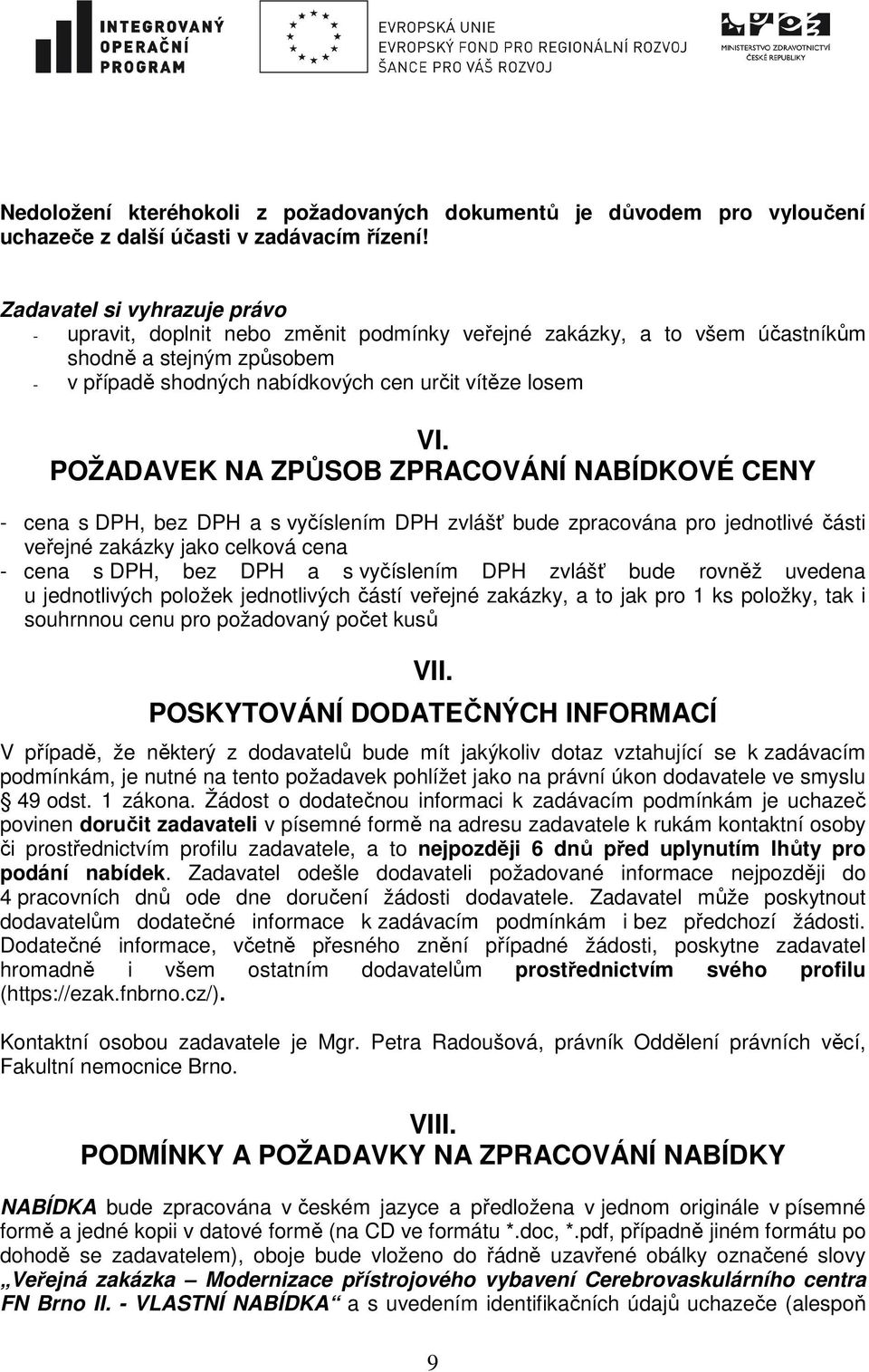 POŽADAVEK NA ZPŮSOB ZPRACOVÁNÍ NABÍDKOVÉ CENY - cena s DPH, bez DPH a s vyčíslením DPH zvlášť bude zpracována pro jednotlivé části veřejné zakázky jako celková cena - cena s DPH, bez DPH a s