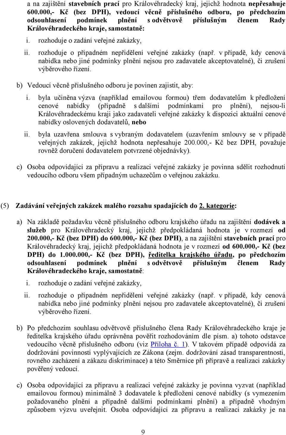 rozhoduje o zadání veřejné zakázky, ii. rozhoduje o případném nepřidělení veřejné zakázky (např.