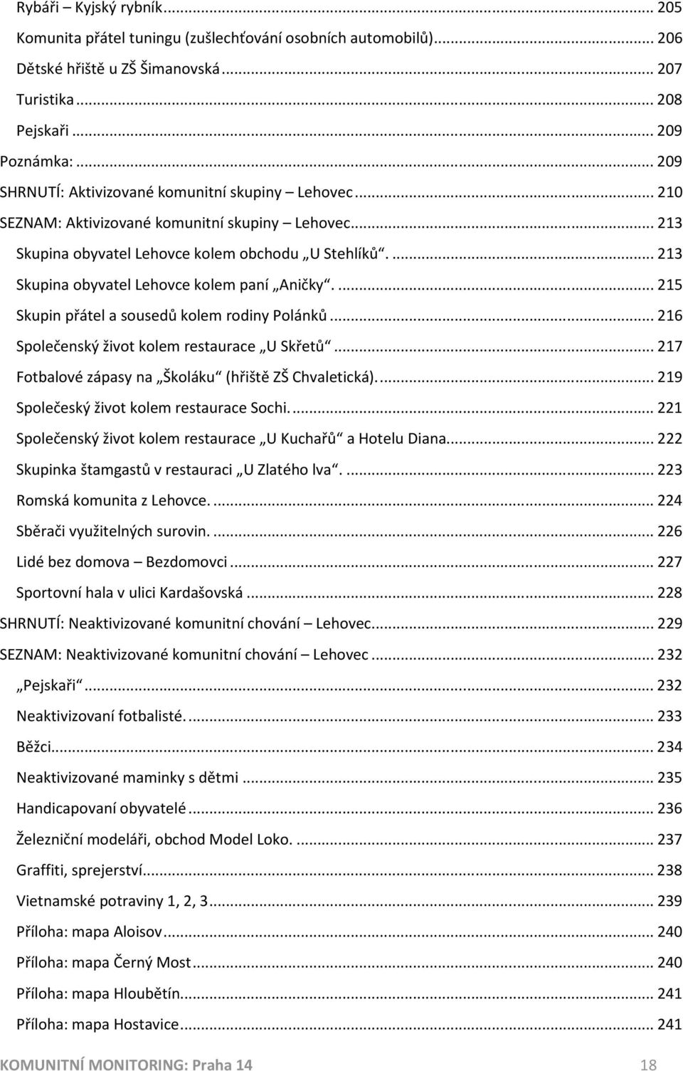 ... 213 Skupina obyvatel Lehovce kolem paní Aničky... 215 Skupin přátel a sousedů kolem rodiny Polánků... 216 Společenský život kolem restaurace U Skřetů.