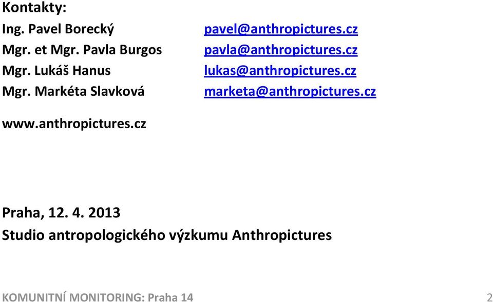 cz lukas@anthropictures.cz marketa@anthropictures.cz www.anthropictures.cz Praha, 12.