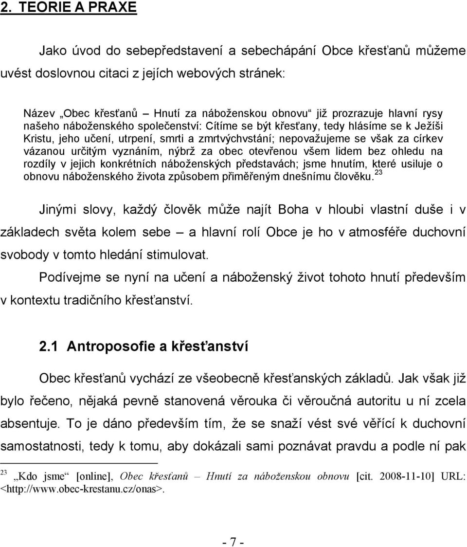 vyznáním, nýbrž za obec otevřenou všem lidem bez ohledu na rozdíly v jejich konkrétních náboženských představách; jsme hnutím, které usiluje o obnovu náboženského života způsobem přiměřeným dnešnímu