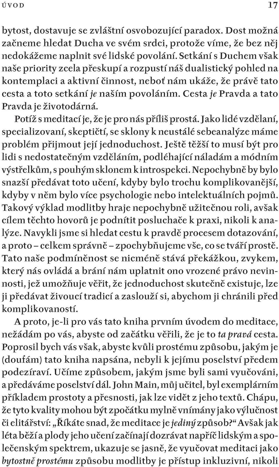 Cesta je Pravda a tato Pravda je životodárná. Potíž s meditací je, že je pro nás příliš prostá.