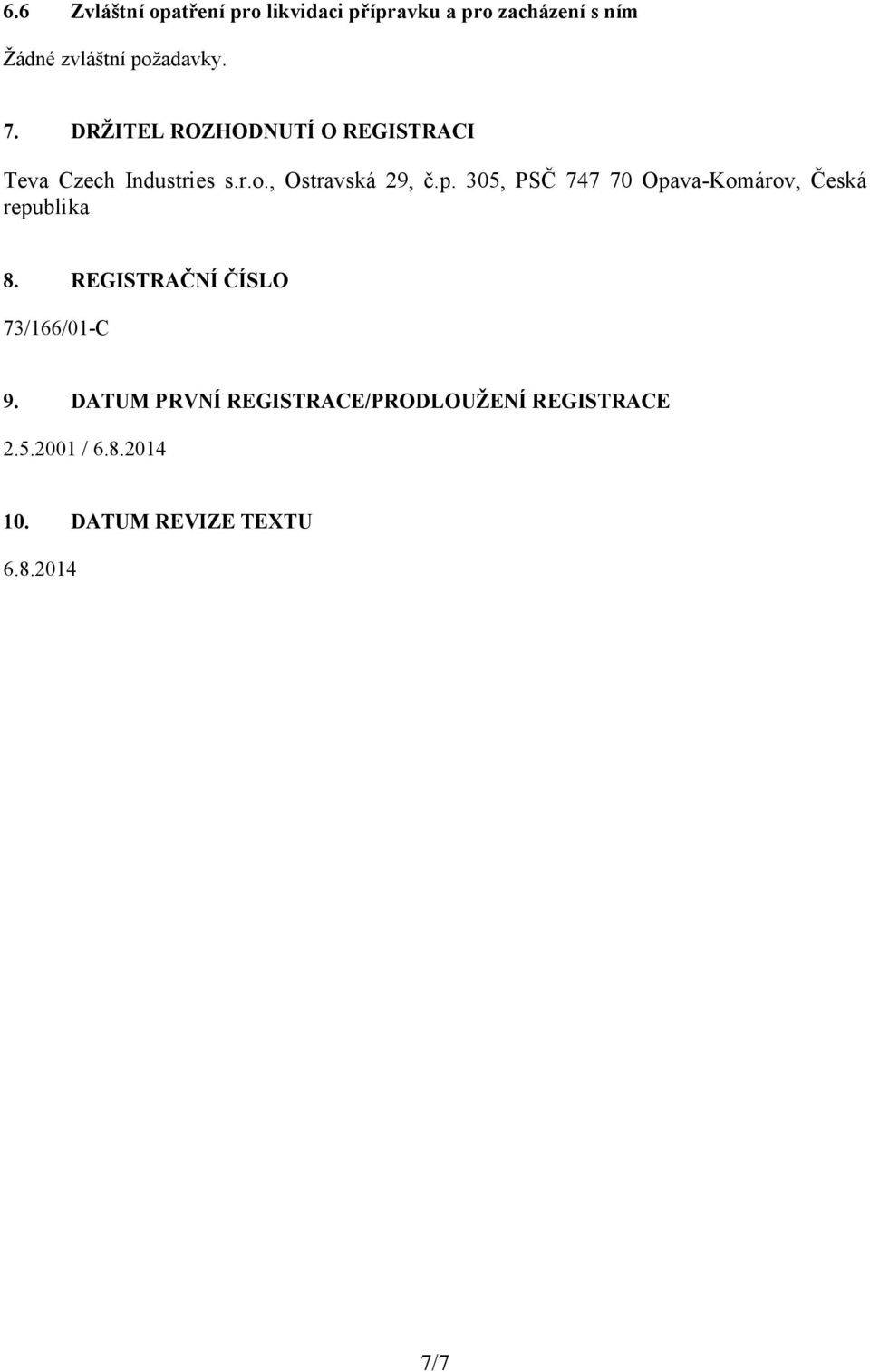 p. 305, PSČ 747 70 Opava-Komárov, Česká republika 8. REGISTRAČNÍ ČÍSLO 73/166/01-C 9.