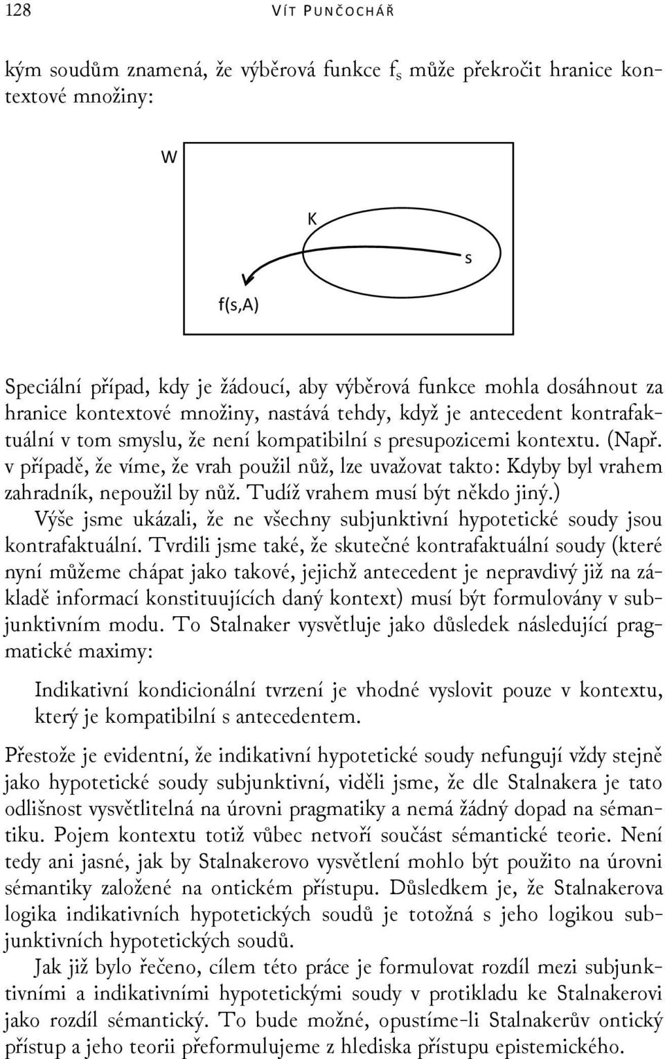 v případě, že víme, že vrah použil nůž, lze uvažovat takto: Kdyby byl vrahem zahradník, nepoužil by nůž. Tudíž vrahem musí být někdo jiný.