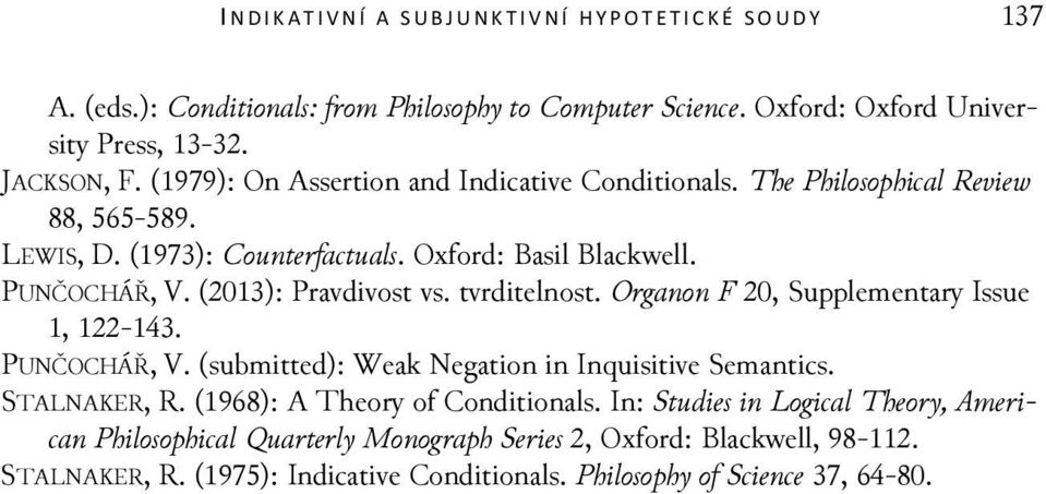 (2013): Pravdivost vs. tvrditelnost. Organon F 20, Supplementary Issue 1, 122-143. PUNČOCHÁŘ, V. (submitted): Weak Negation in Inquisitive Semantics. STALNAKER, R.