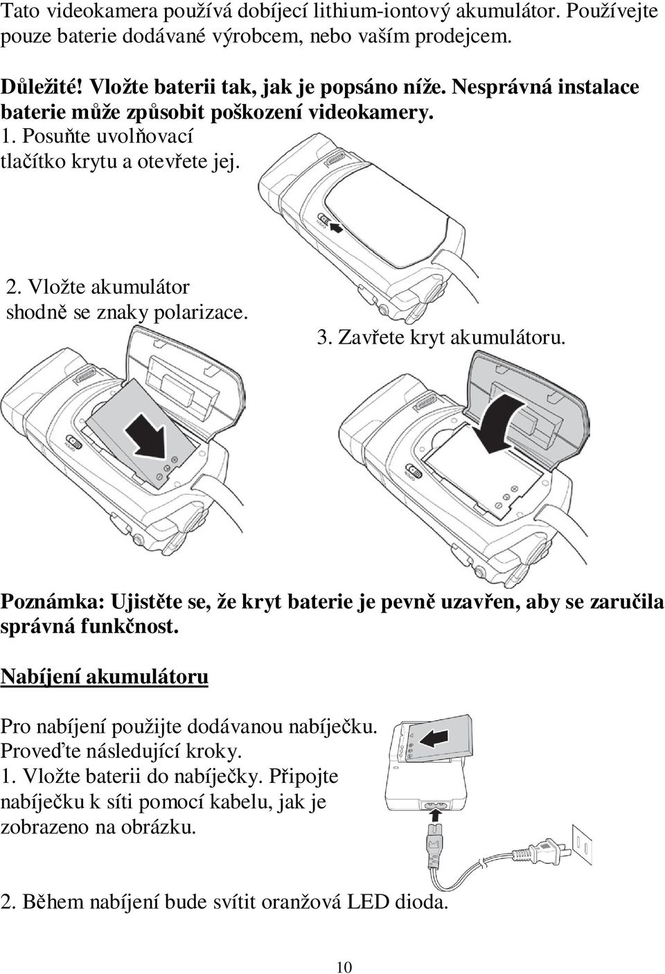 Zavřete kryt akumulátoru. Poznámka: Ujistěte se, že kryt baterie je pevně uzavřen, aby se zaručila správná funkčnost.