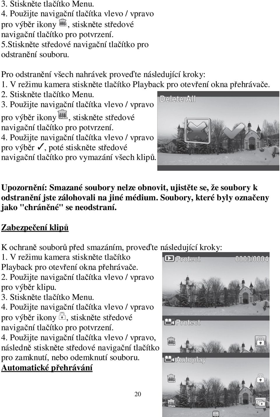 Použijte navigační tlačítka vlevo / vpravo pro výběr ikony, stiskněte středové navigační tlačítko 4.