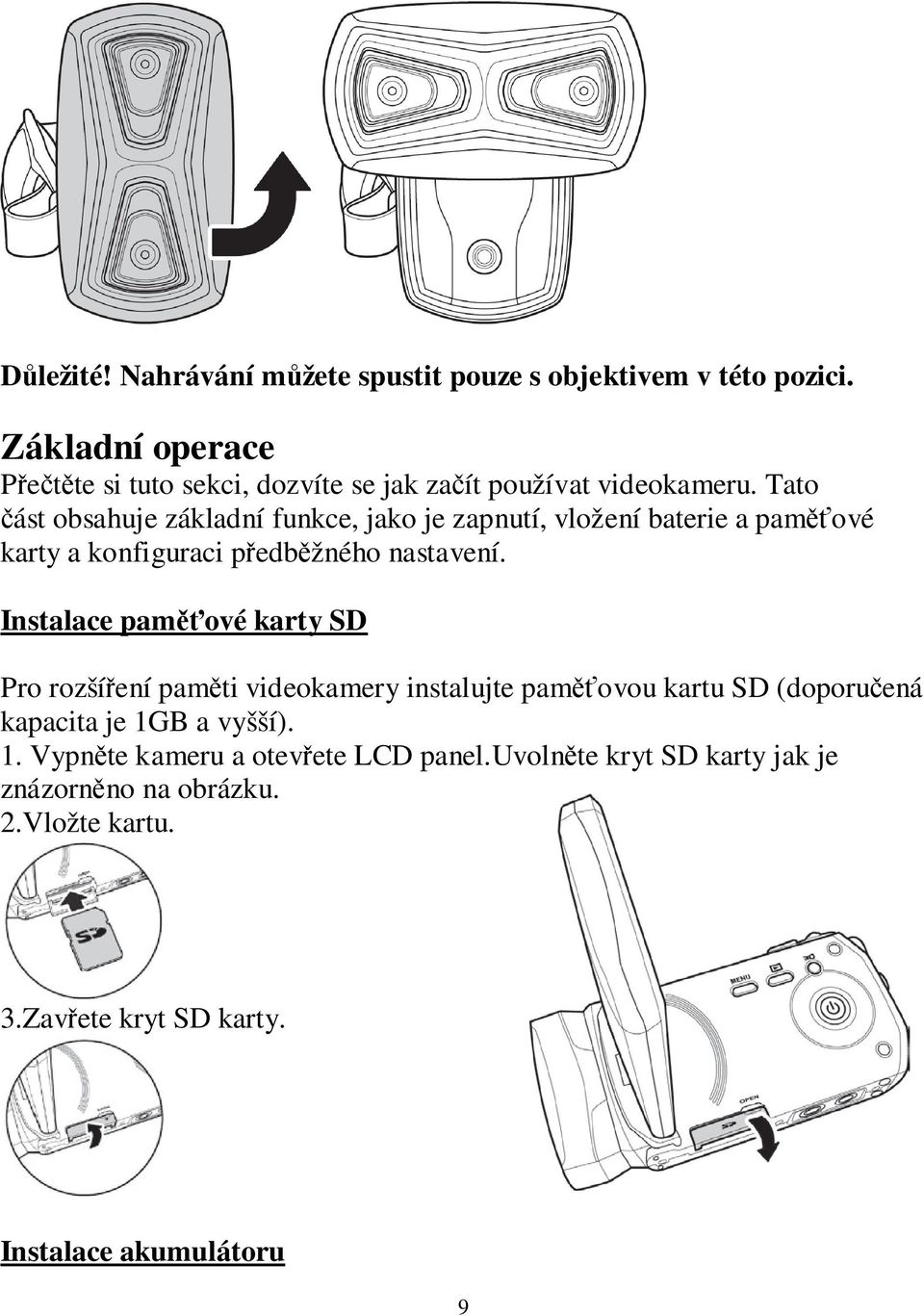 Tato část obsahuje základní funkce, jako je zapnutí, vložení baterie a paměťové karty a konfiguraci předběžného nastavení.