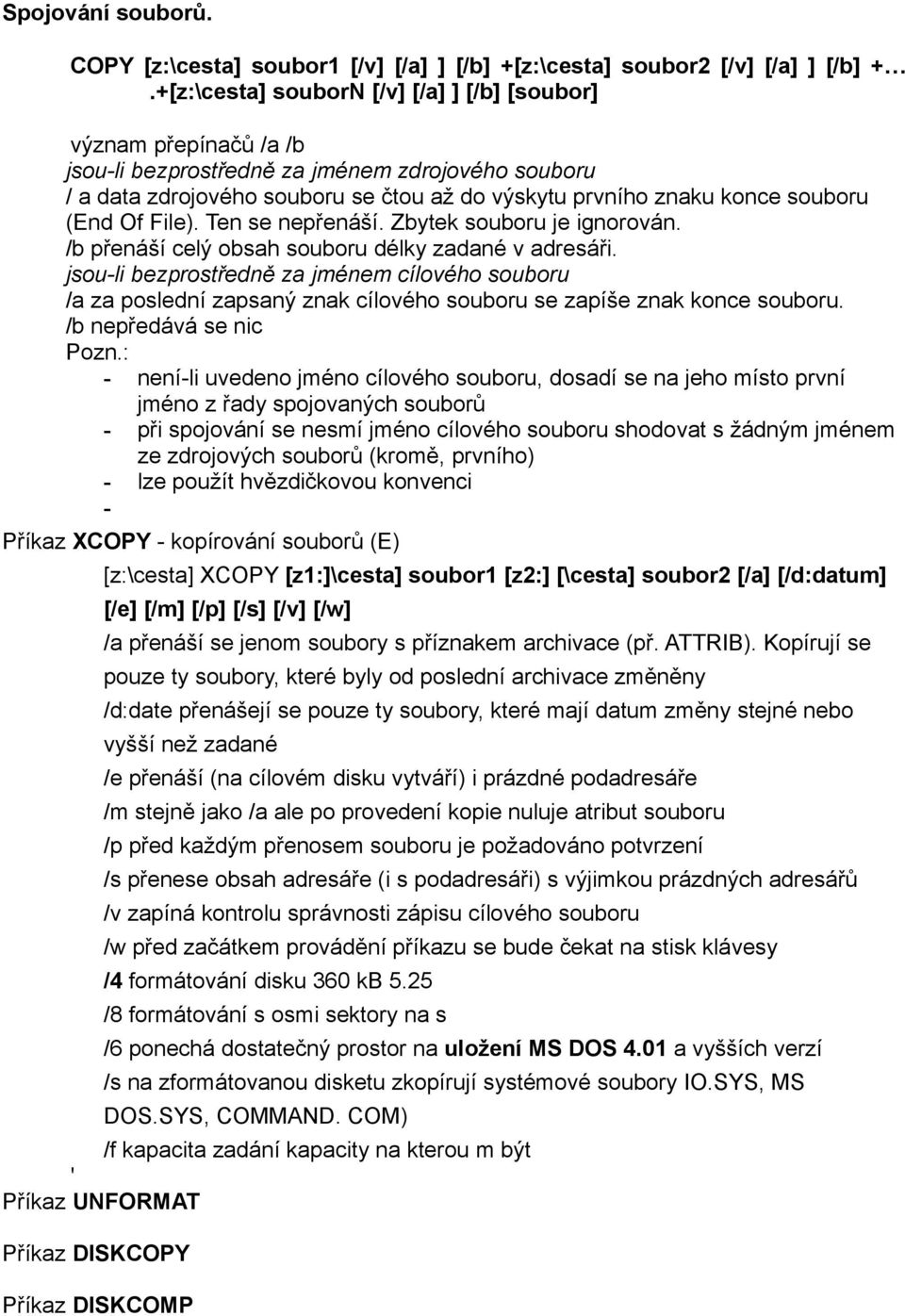 (End Of File). Ten se nepřenáší. Zbytek souboru je ignorován. /b přenáší celý obsah souboru délky zadané v adresáři.