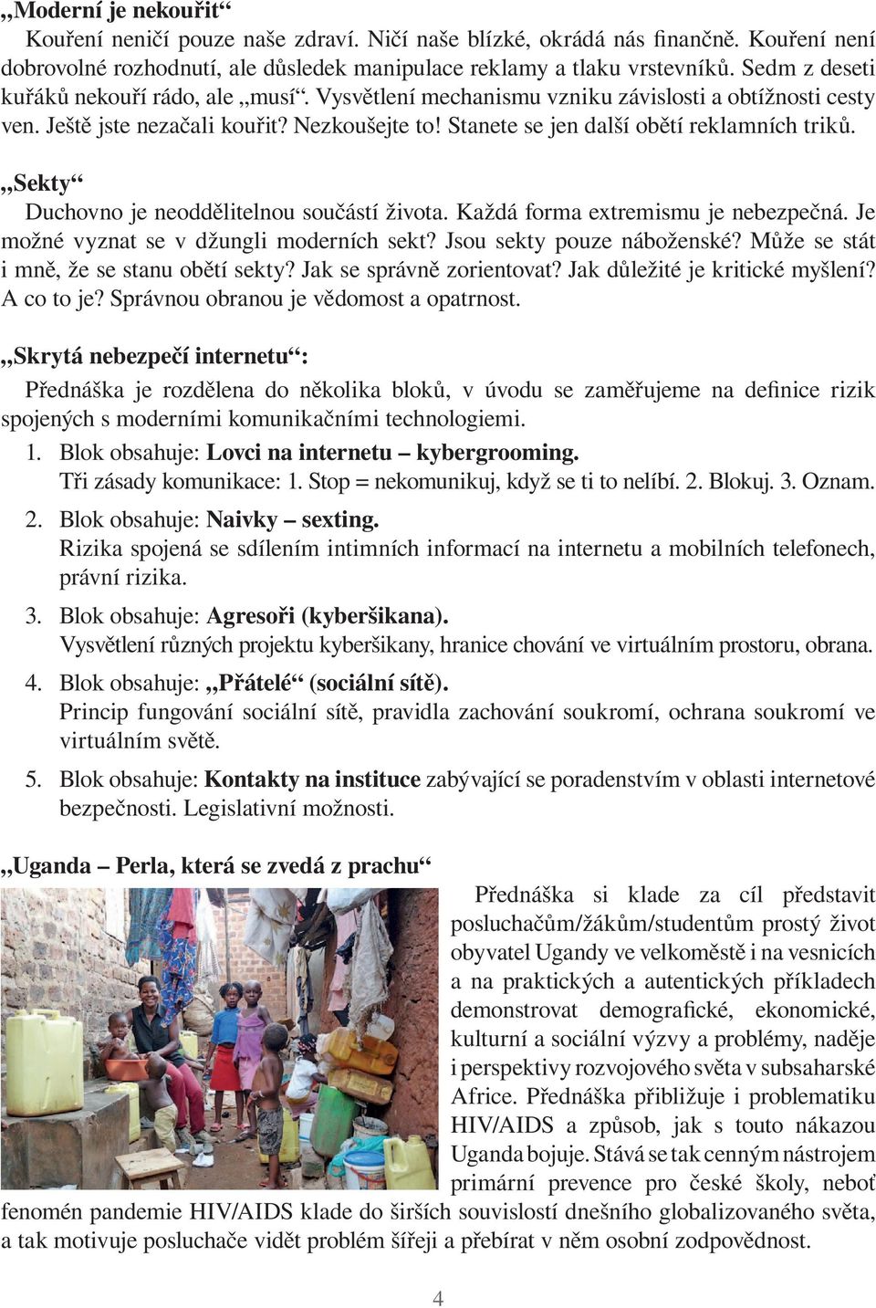 Sekty Duchovno je neoddělitelnou součástí života. Každá forma extremismu je nebezpečná. Je možné vyznat se v džungli moderních sekt? Jsou sekty pouze náboženské?