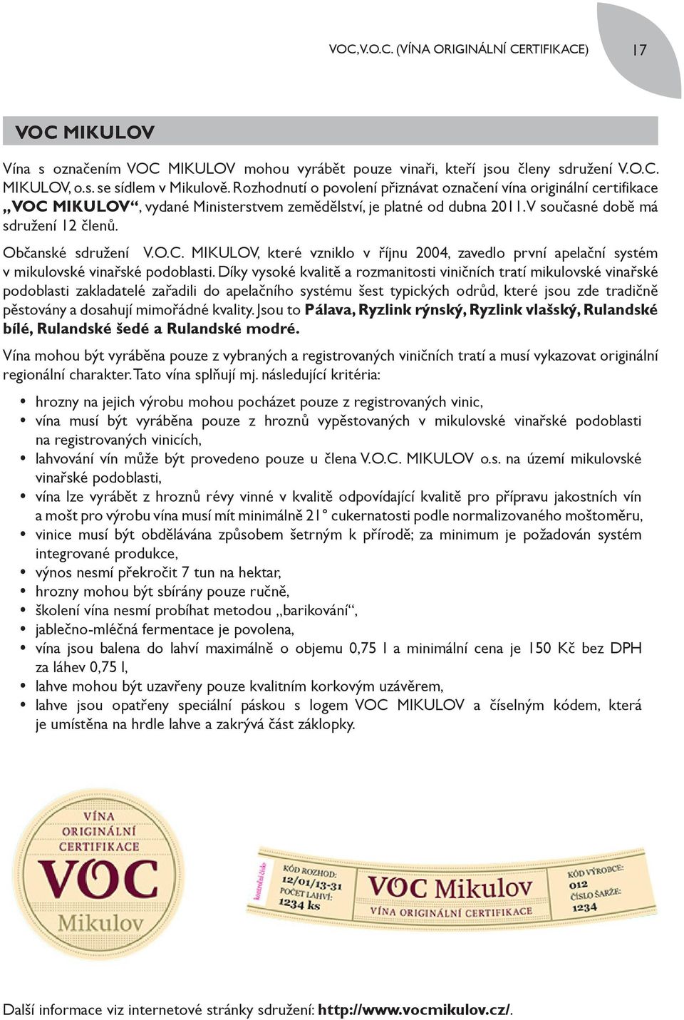 O.C. MIKULOV, které vzniklo v říjnu 2004, zavedlo první apelační systém v mikulovské vinařské podoblasti.