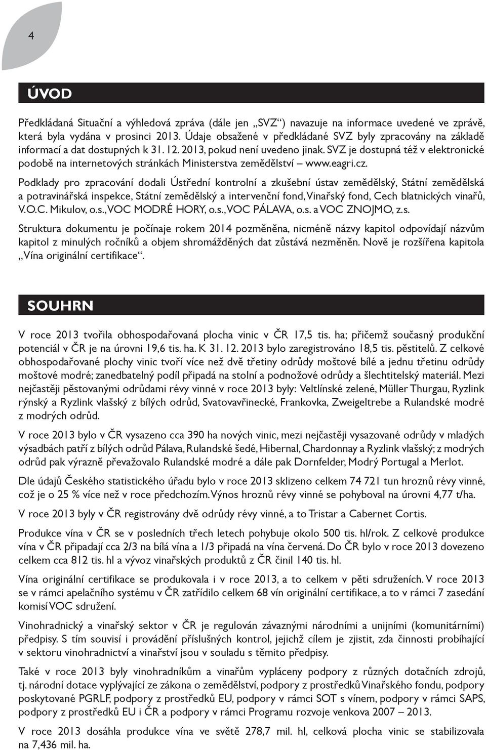 SVZ je dostupná též v elektronické podobě na internetových stránkách Ministerstva zemědělství www.eagri.cz.